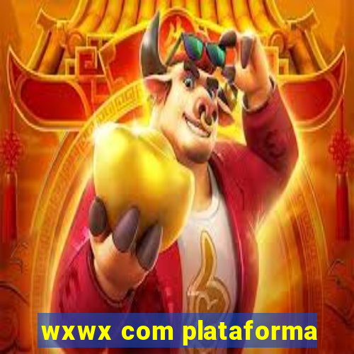 wxwx com plataforma